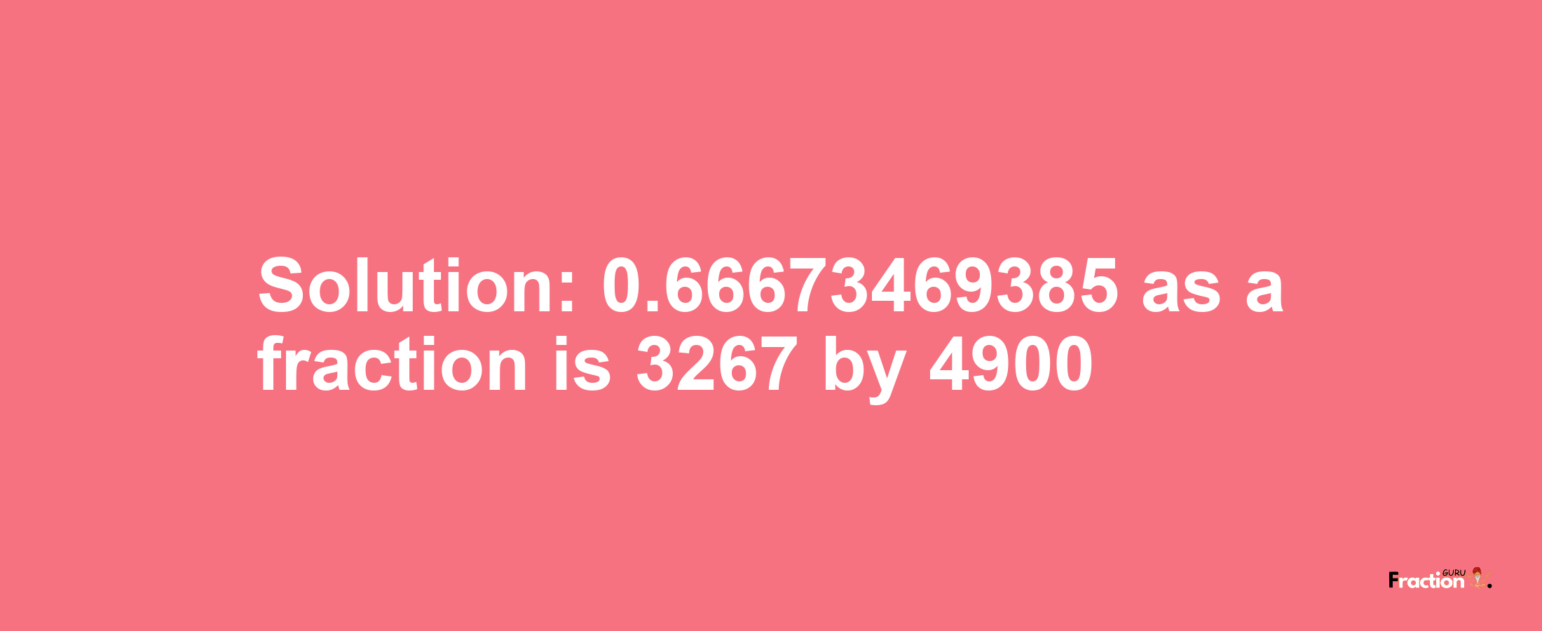 Solution:0.66673469385 as a fraction is 3267/4900